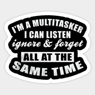 I Am A Multitasker I Can Listen Ignore & Forget Funny Saying Sticker